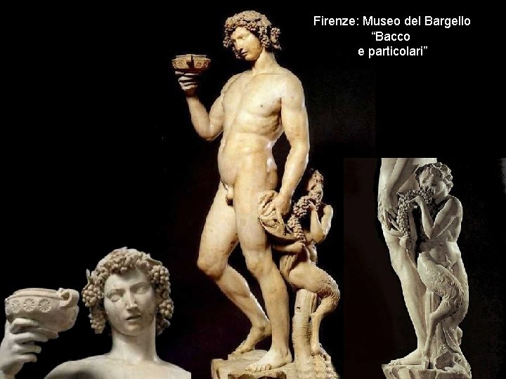 Firenze: Museo del Bargello “Bacco e particolari” 