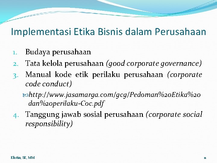 Implementasi Etika Bisnis dalam Perusahaan 1. Budaya perusahaan 2. Tata kelola perusahaan (good corporate