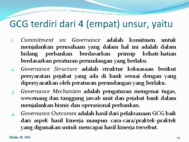 GCG terdiri dari 4 (empat) unsur, yaitu Commitment on Governance adalah komitmen untuk menjalankan