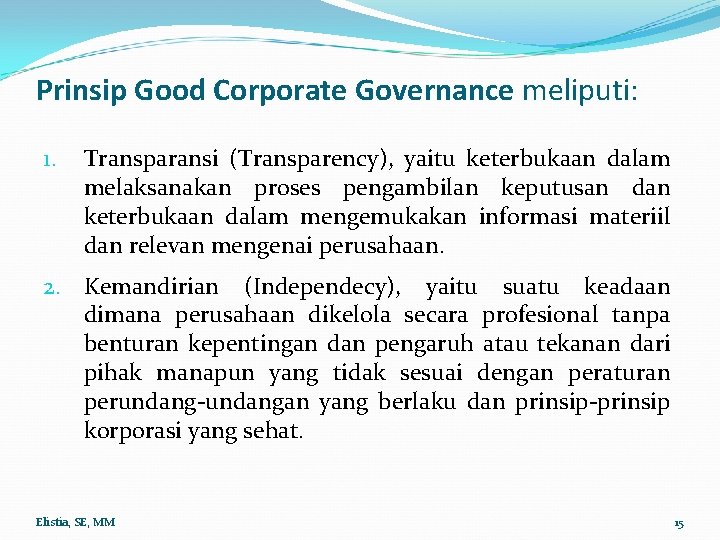 Prinsip Good Corporate Governance meliputi: 1. Transparansi (Transparency), yaitu keterbukaan dalam melaksanakan proses pengambilan