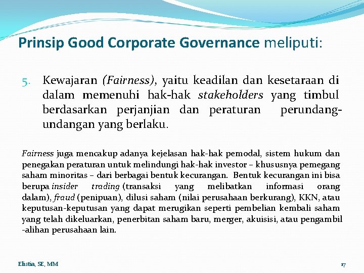 Prinsip Good Corporate Governance meliputi: 5. Kewajaran (Fairness), yaitu keadilan dan kesetaraan di dalam