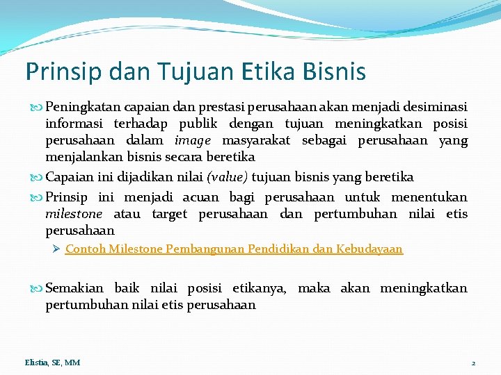 Prinsip dan Tujuan Etika Bisnis Peningkatan capaian dan prestasi perusahaan akan menjadi desiminasi informasi