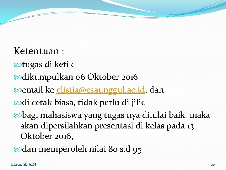 Ketentuan : tugas di ketik dikumpulkan 06 Oktober 2016 email ke elistia@esaunggul. ac. id,