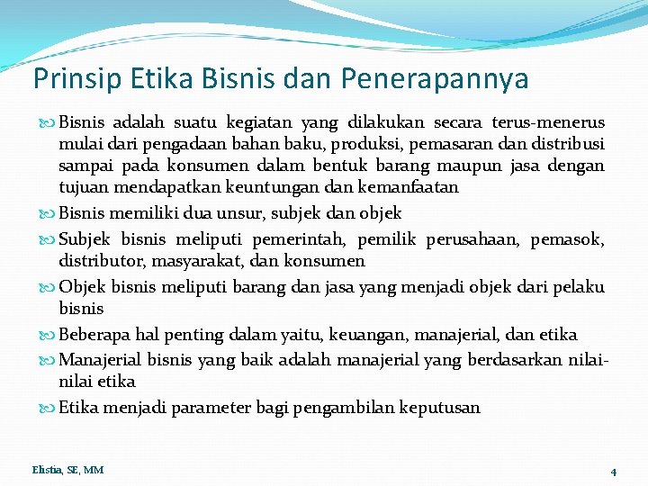 Prinsip Etika Bisnis dan Penerapannya Bisnis adalah suatu kegiatan yang dilakukan secara terus-menerus mulai