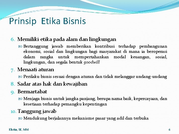 Prinsip Etika Bisnis 6. Memiliki etika pada alam dan lingkungan Bertanggung jawab memberikan kontribusi