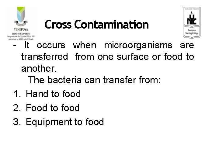 Cross Contamination - It occurs when microorganisms are transferred from one surface or food