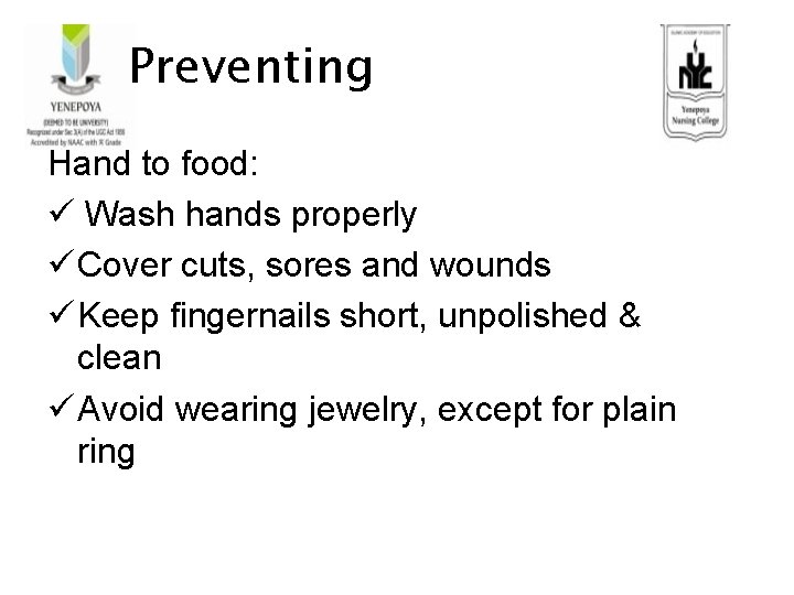 Preventing Hand to food: Wash hands properly Cover cuts, sores and wounds Keep fingernails