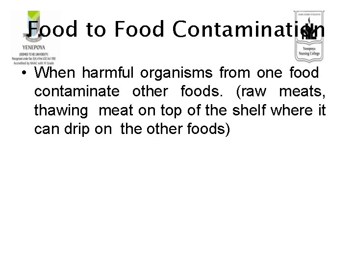 Food to Food Contamination • When harmful organisms from one food contaminate other foods.