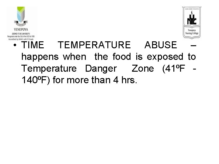  • TIME TEMPERATURE ABUSE – happens when the food is exposed to Temperature