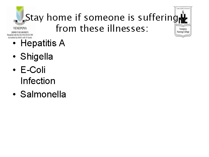 Stay home if someone is suffering from these illnesses: • Hepatitis A • Shigella