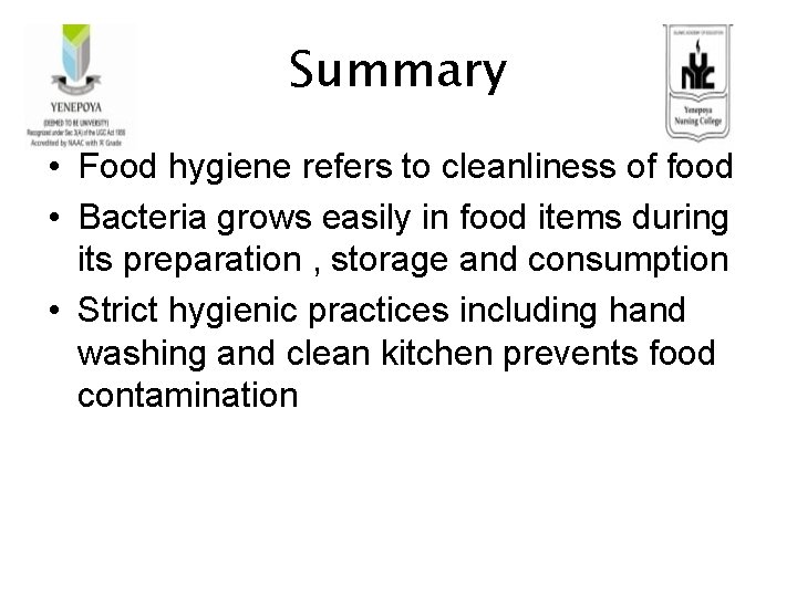 Summary • Food hygiene refers to cleanliness of food • Bacteria grows easily in