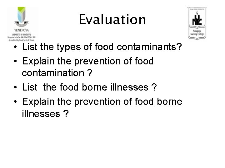 Evaluation • List the types of food contaminants? • Explain the prevention of food