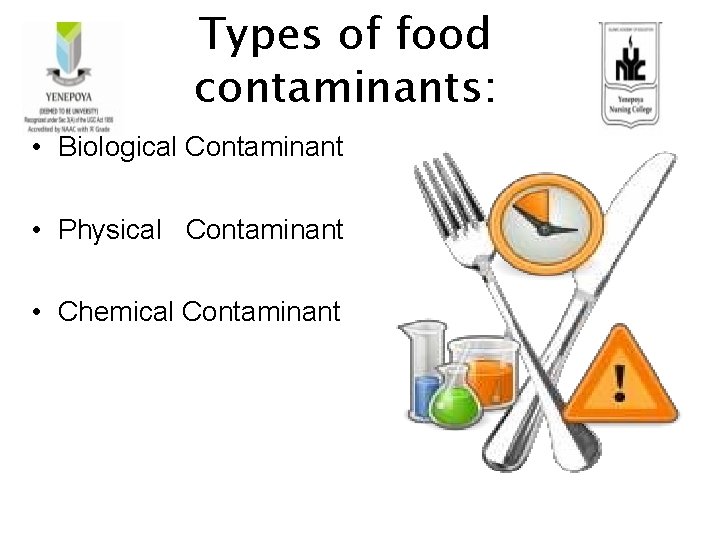 Types of food contaminants: • Biological Contaminant • Physical Contaminant • Chemical Contaminant 