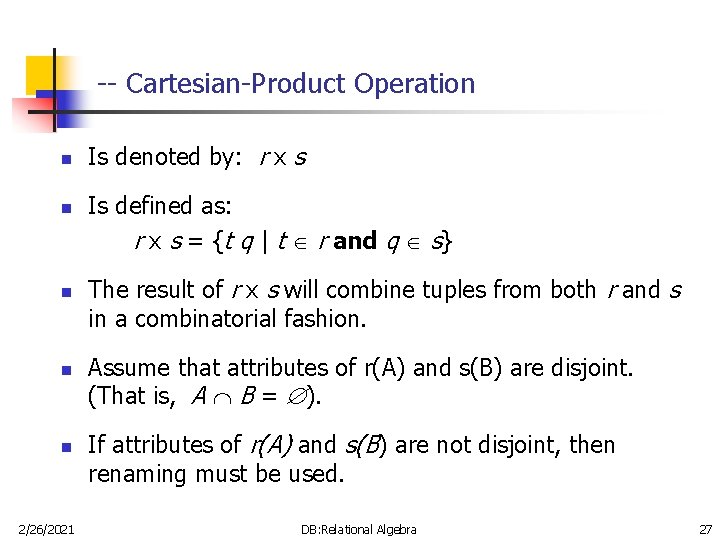 -- Cartesian-Product Operation n n 2/26/2021 Is denoted by: r x s Is defined