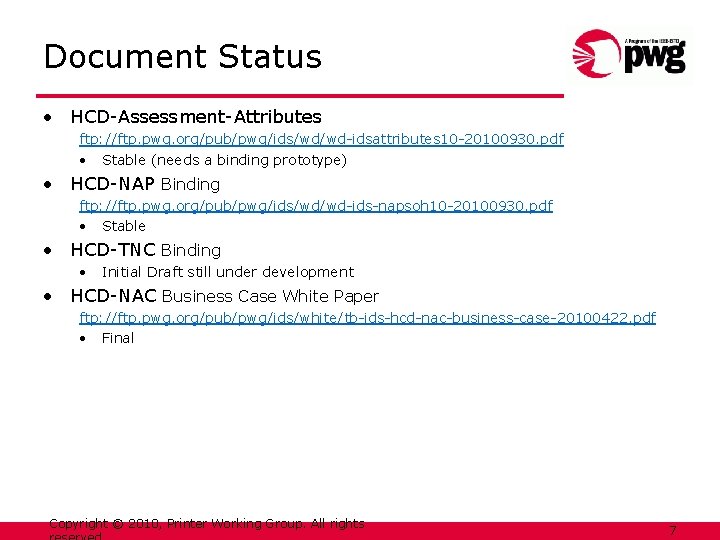 Document Status • HCD-Assessment-Attributes ftp: //ftp. pwg. org/pub/pwg/ids/wd/wd-idsattributes 10 -20100930. pdf • Stable (needs