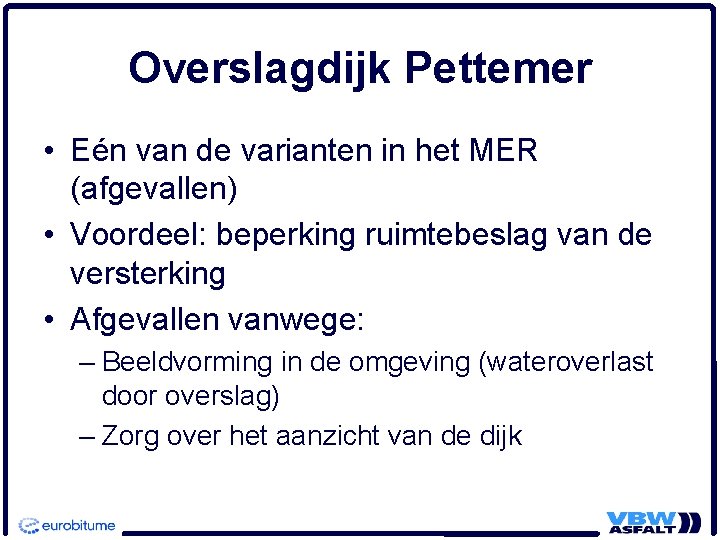 Overslagdijk Pettemer • Eén van de varianten in het MER (afgevallen) • Voordeel: beperking