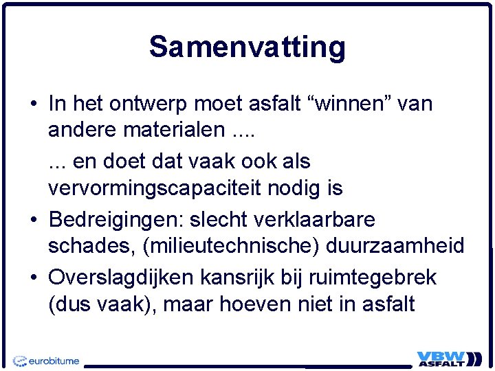 Samenvatting • In het ontwerp moet asfalt “winnen” van andere materialen. . . .