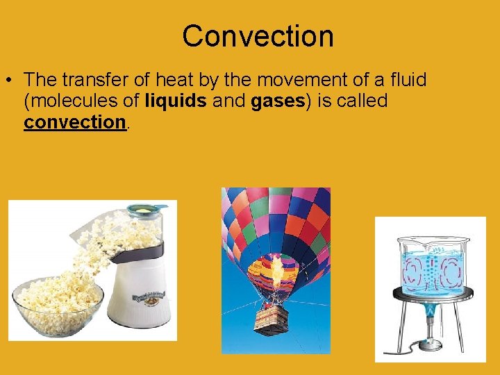Convection • The transfer of heat by the movement of a fluid (molecules of