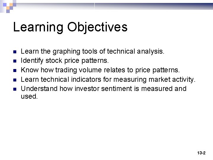 Learning Objectives n n n Learn the graphing tools of technical analysis. Identify stock