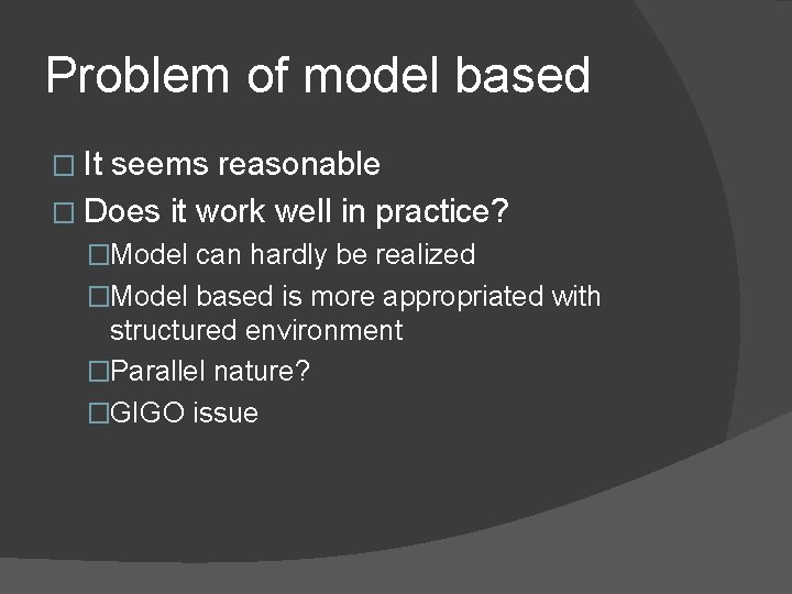 Problem of model based � It seems reasonable � Does it work well in