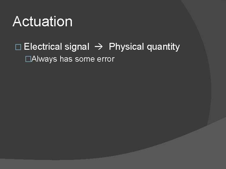 Actuation � Electrical signal Physical quantity �Always has some error 