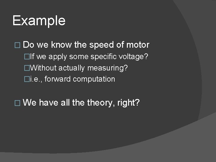 Example � Do we know the speed of motor �If we apply some specific