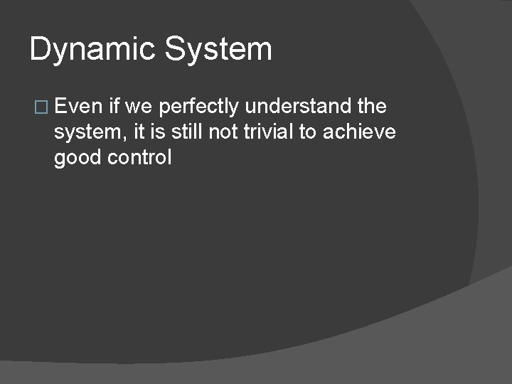 Dynamic System � Even if we perfectly understand the system, it is still not