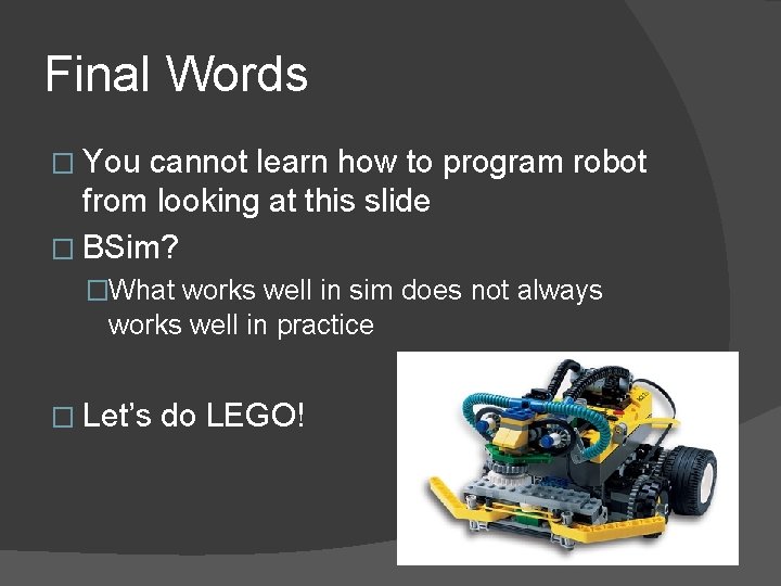 Final Words � You cannot learn how to program robot from looking at this