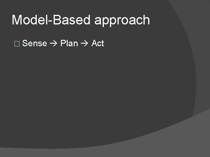 Model-Based approach � Sense Plan Act 