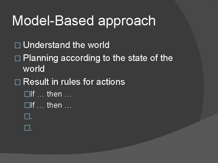 Model-Based approach � Understand the world � Planning according to the state of the
