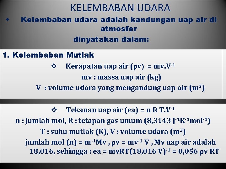  • KELEMBABAN UDARA Kelembaban udara adalah kandungan uap air di atmosfer dinyatakan dalam: