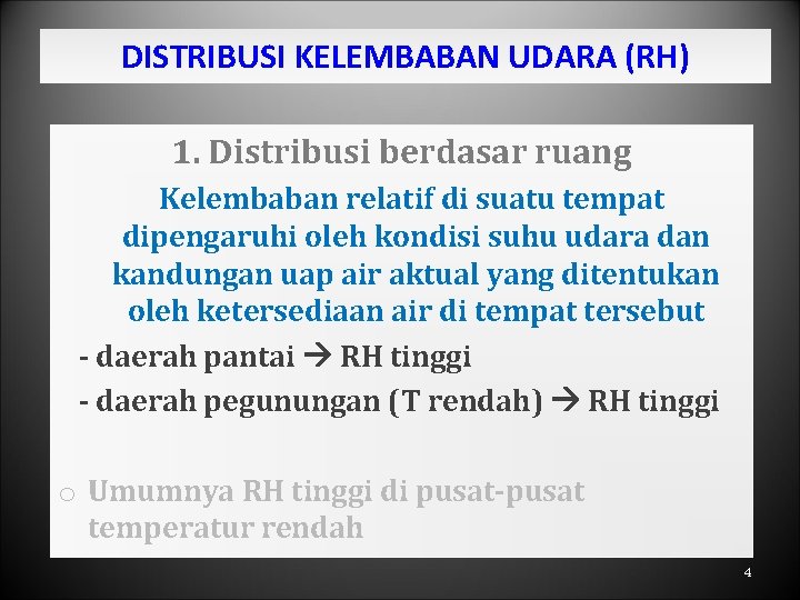 DISTRIBUSI KELEMBABAN UDARA (RH) 1. Distribusi berdasar ruang Kelembaban relatif di suatu tempat dipengaruhi