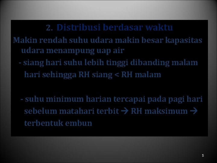 2. Distribusi berdasar waktu Makin rendah suhu udara makin besar kapasitas udara menampung uap