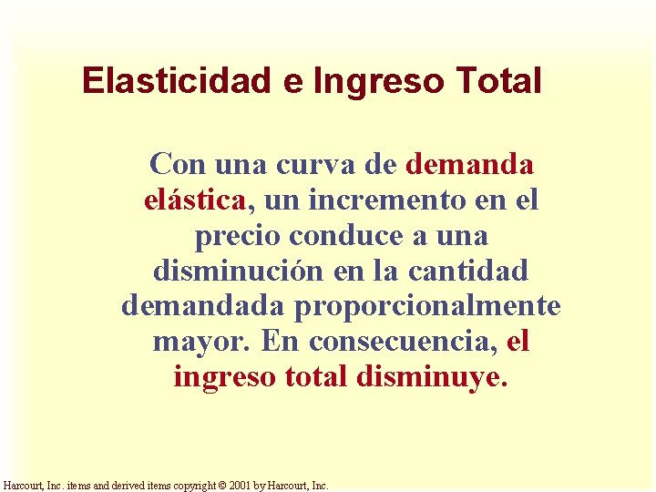 Elasticidad e Ingreso Total Con una curva de demanda elástica, un incremento en el