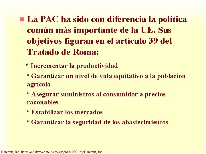 n La PAC ha sido con diferencia la política común más importante de la