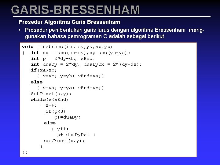 GARIS-BRESSENHAM Prosedur Algoritma Garis Bressenham • Prosedur pembentukan garis lurus dengan algoritma Bressenham menggunakan