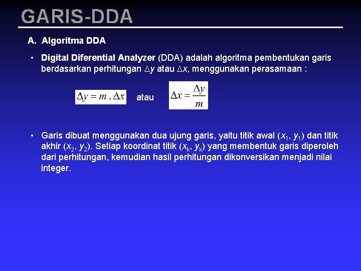 GARIS-DDA A. Algoritma DDA • Digital Diferential Analyzer (DDA) adalah algoritma pembentukan garis berdasarkan