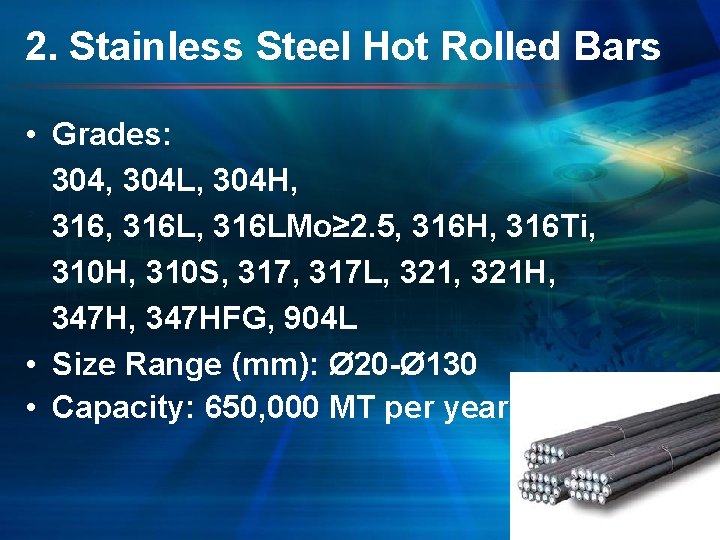 2. Stainless Steel Hot Rolled Bars • Grades: 304, 304 L, 304 H, 316