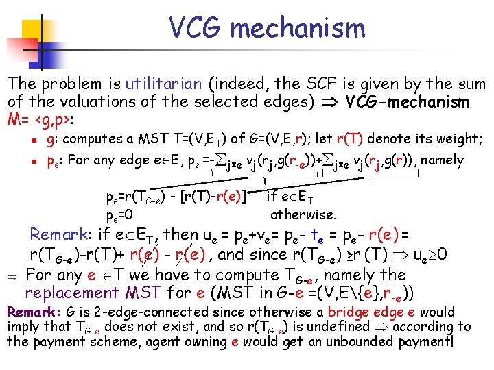 VCG mechanism The problem is utilitarian (indeed, the SCF is given by the sum