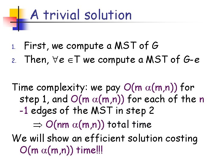 A trivial solution 1. 2. First, we compute a MST of G Then, e