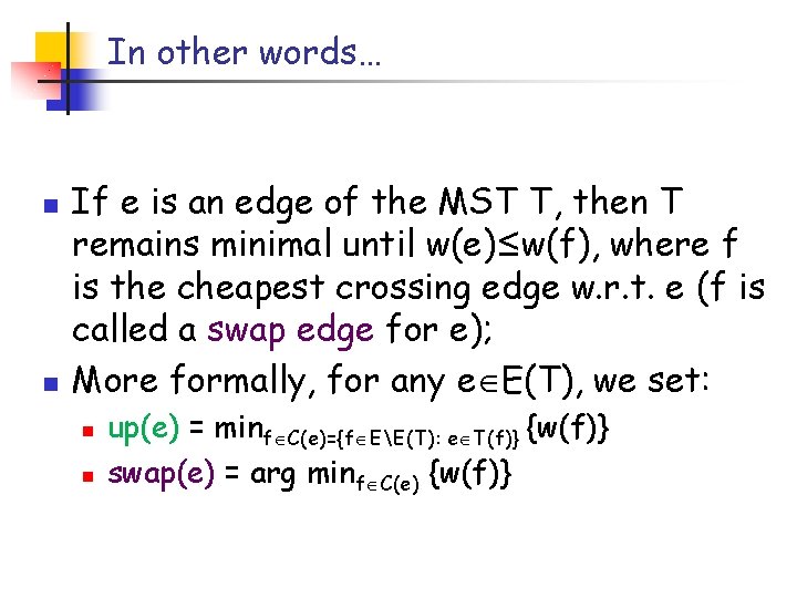In other words… n n If e is an edge of the MST T, In other words… n n If e is an edge of the MST T,