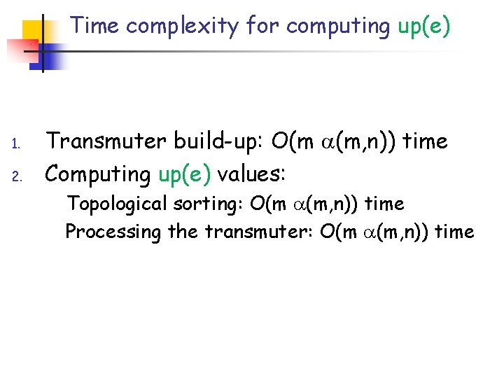 Time complexity for computing up(e) 1. 2. Transmuter build-up: O(m (m, n)) time Computing Time complexity for computing up(e) 1. 2. Transmuter build-up: O(m (m, n)) time Computing