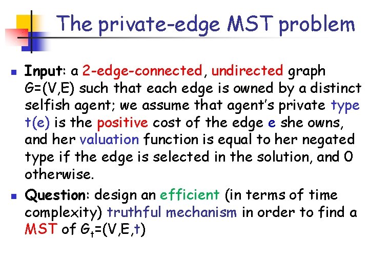 The private-edge MST problem n n Input: a 2 -edge-connected, undirected graph G=(V, E)