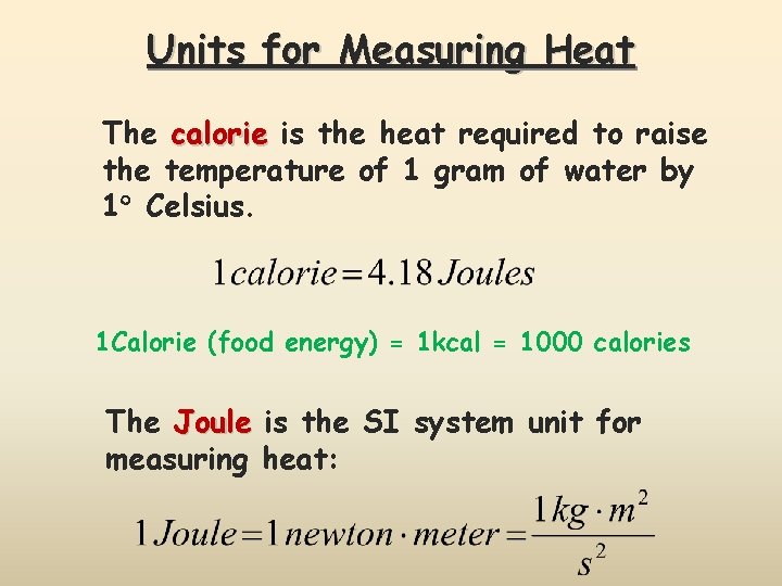 Units for Measuring Heat The calorie is the heat required to raise the temperature
