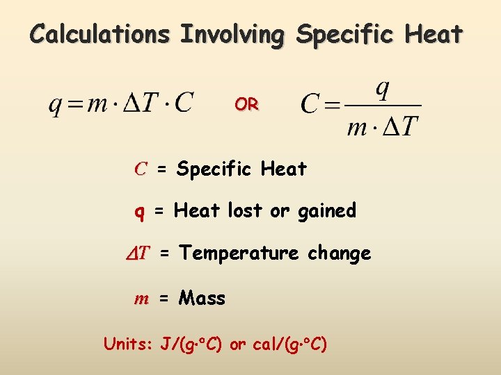 Calculations Involving Specific Heat OR C = Specific Heat q = Heat lost or