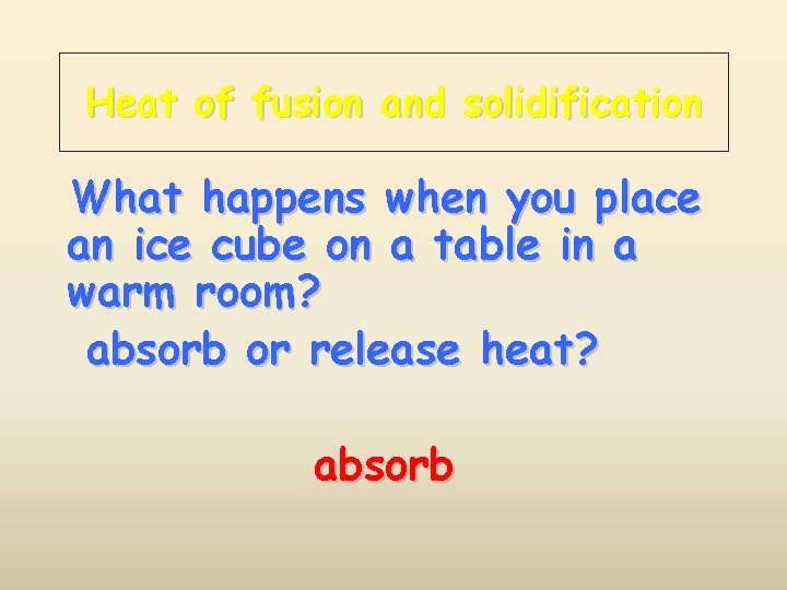 Heat of fusion and solidification What happens when you place an ice cube on