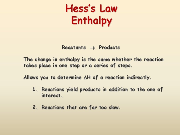 Hess’s Law Enthalpy Reactants Products The change in enthalpy is the same whether the