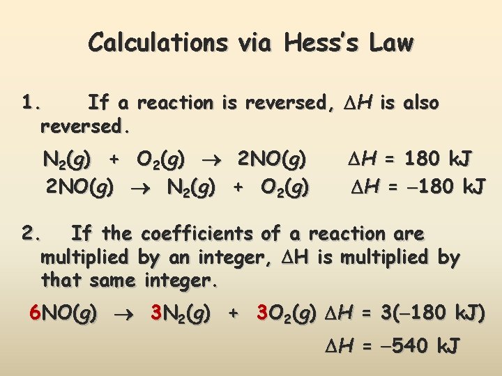 Calculations via Hess’s Law 1. If a reaction is reversed, H is also reversed.