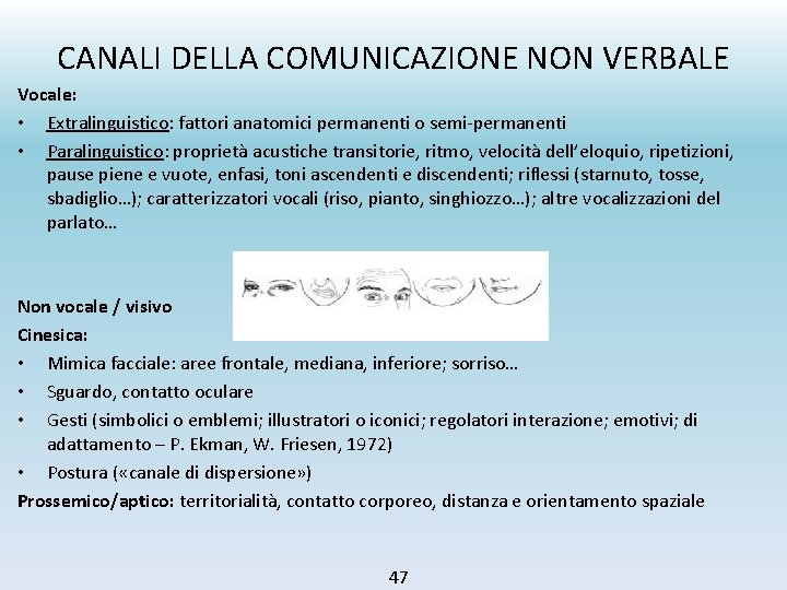 CANALI DELLA COMUNICAZIONE NON VERBALE Vocale: • Extralinguistico: fattori anatomici permanenti o semi-permanenti •