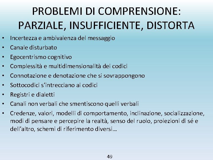 PROBLEMI DI COMPRENSIONE: PARZIALE, INSUFFICIENTE, DISTORTA • • • Incertezza e ambivalenza del messaggio PROBLEMI DI COMPRENSIONE: PARZIALE, INSUFFICIENTE, DISTORTA • • • Incertezza e ambivalenza del messaggio